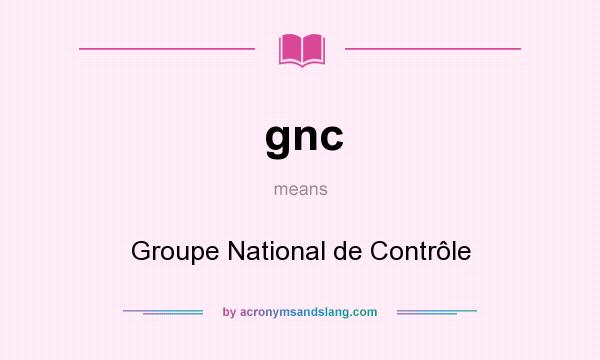 What does gnc mean? It stands for Groupe National de Contrôle