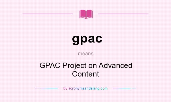 What does gpac mean? It stands for GPAC Project on Advanced Content