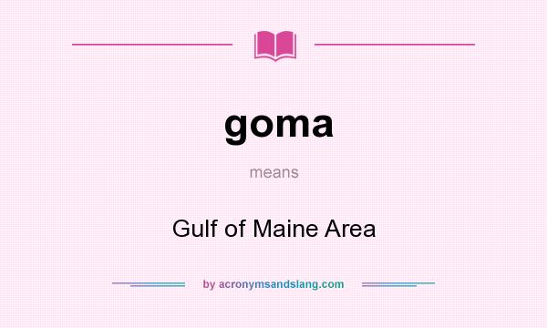 What does goma mean? It stands for Gulf of Maine Area