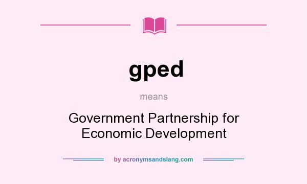 What does gped mean? It stands for Government Partnership for Economic Development