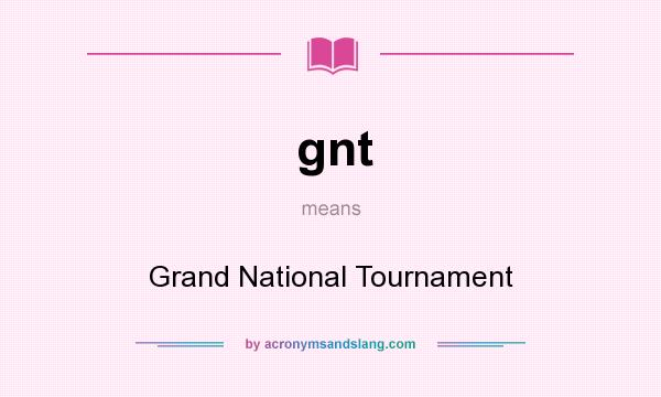 What does gnt mean? It stands for Grand National Tournament