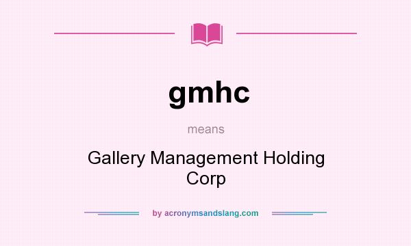 What does gmhc mean? It stands for Gallery Management Holding Corp