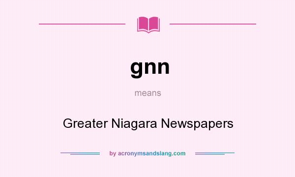 What does gnn mean? It stands for Greater Niagara Newspapers