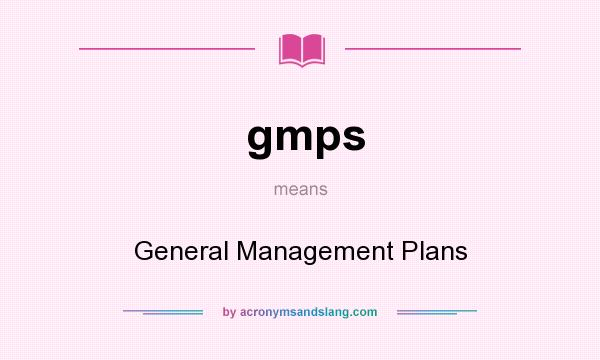 What does gmps mean? It stands for General Management Plans