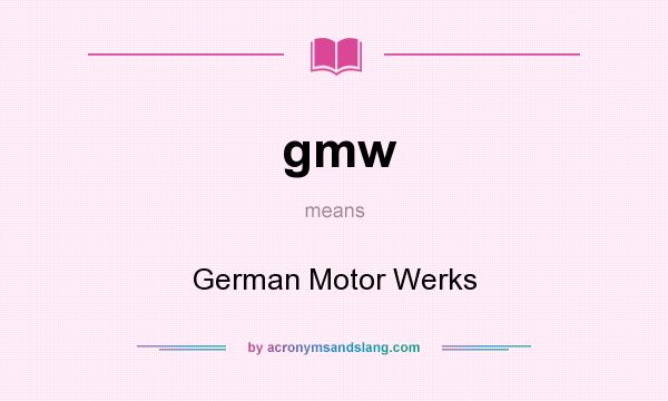 What does gmw mean? It stands for German Motor Werks