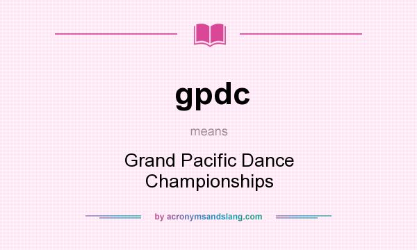 What does gpdc mean? It stands for Grand Pacific Dance Championships