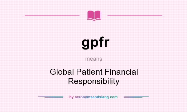What does gpfr mean? It stands for Global Patient Financial Responsibility