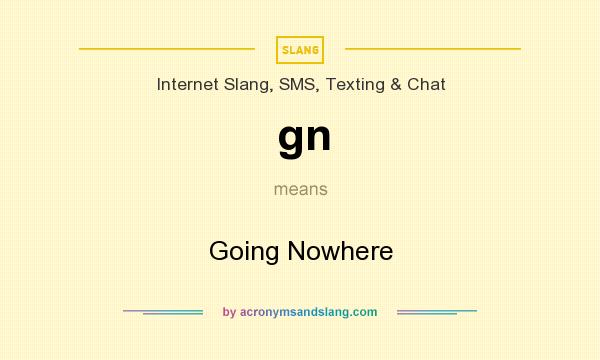 What does gn mean? It stands for Going Nowhere