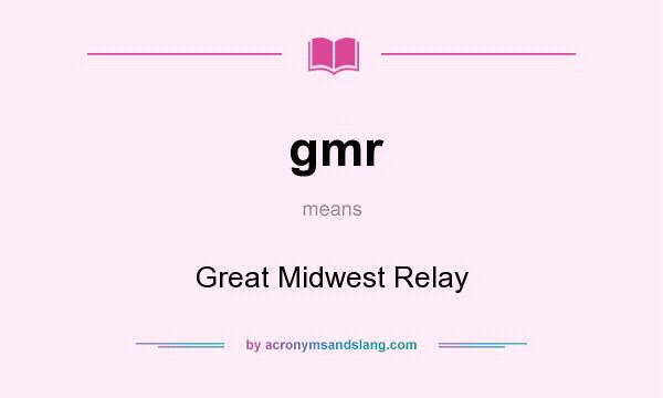 What does gmr mean? It stands for Great Midwest Relay