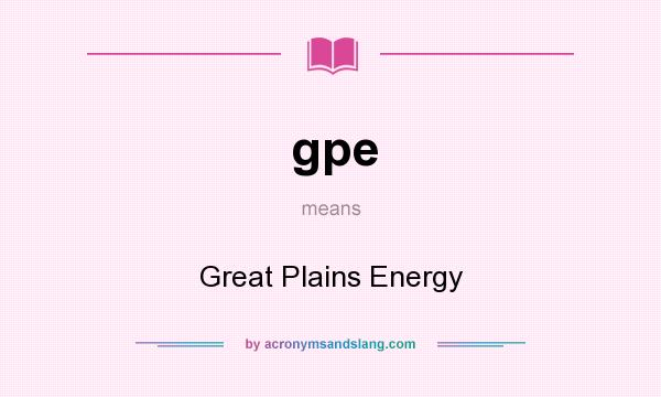 What does gpe mean? It stands for Great Plains Energy
