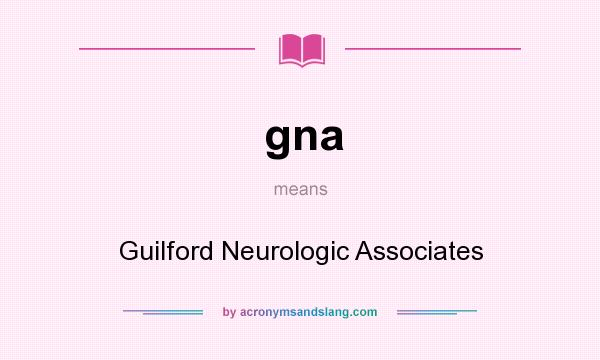 What does gna mean? It stands for Guilford Neurologic Associates