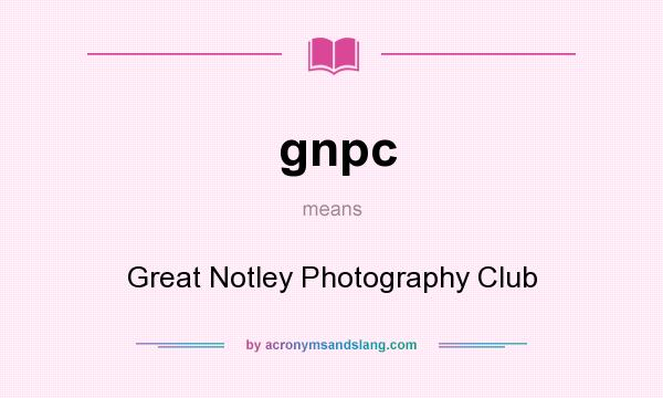 What does gnpc mean? It stands for Great Notley Photography Club