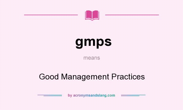What does gmps mean? It stands for Good Management Practices