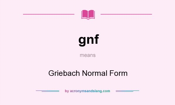 What does gnf mean? It stands for Griebach Normal Form