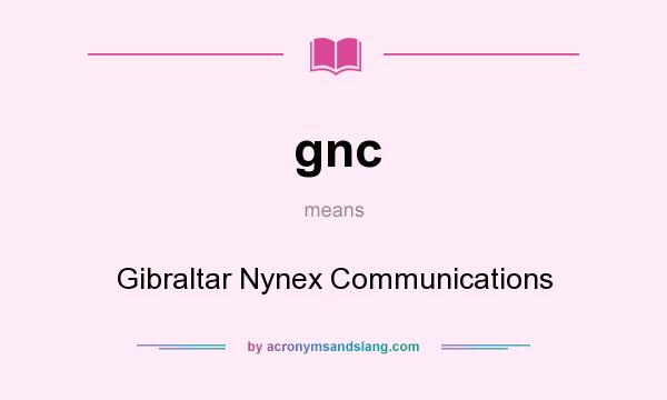 What does gnc mean? It stands for Gibraltar Nynex Communications