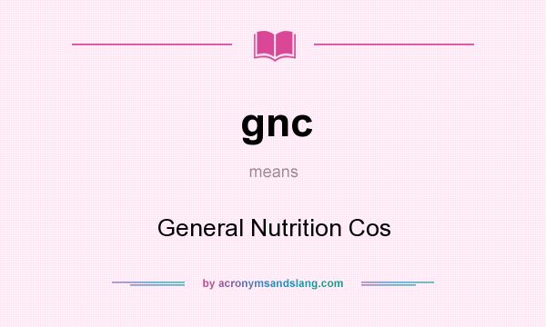 What does gnc mean? It stands for General Nutrition Cos