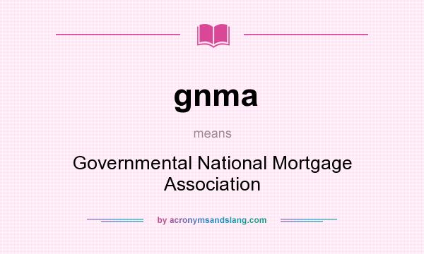 What does gnma mean? It stands for Governmental National Mortgage Association