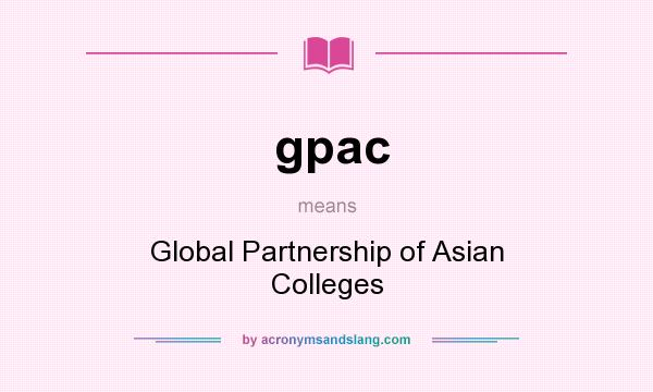 What does gpac mean? It stands for Global Partnership of Asian Colleges