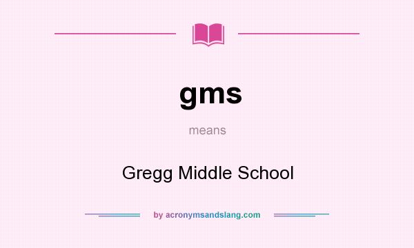 What does gms mean? It stands for Gregg Middle School