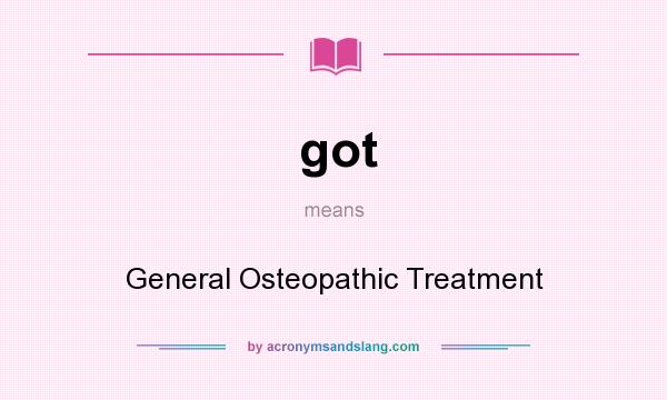 What does got mean? It stands for General Osteopathic Treatment