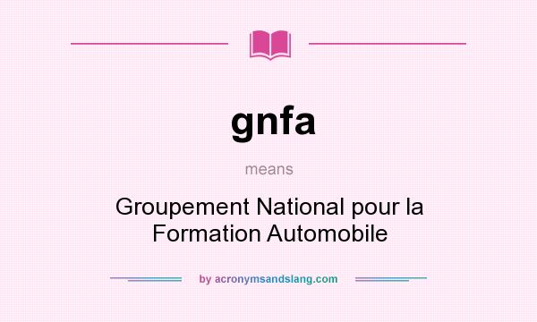 What does gnfa mean? It stands for Groupement National pour la Formation Automobile