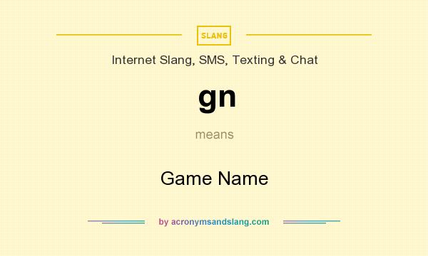 What does gn mean? It stands for Game Name