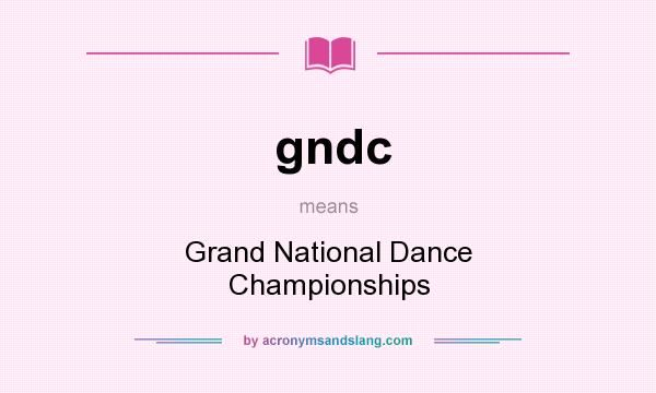 What does gndc mean? It stands for Grand National Dance Championships
