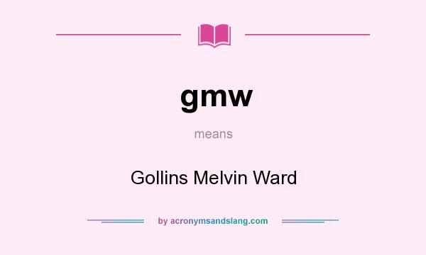 What does gmw mean? It stands for Gollins Melvin Ward
