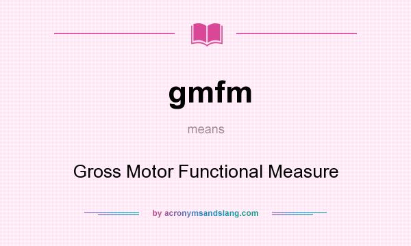 What does gmfm mean? It stands for Gross Motor Functional Measure