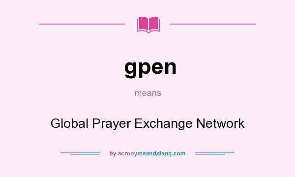 What does gpen mean? It stands for Global Prayer Exchange Network