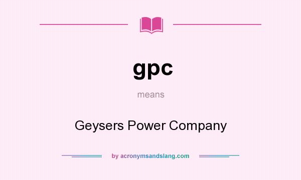 What does gpc mean? It stands for Geysers Power Company