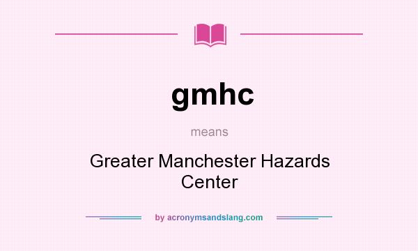 What does gmhc mean? It stands for Greater Manchester Hazards Center