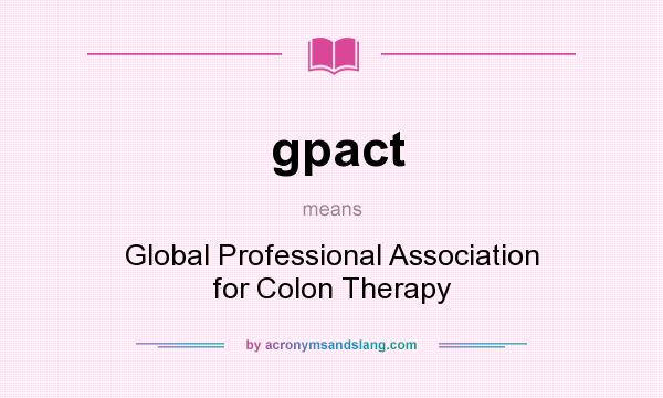 What does gpact mean? It stands for Global Professional Association for Colon Therapy