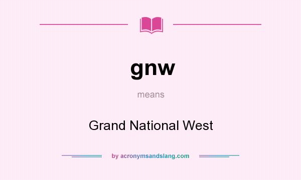 What does gnw mean? It stands for Grand National West