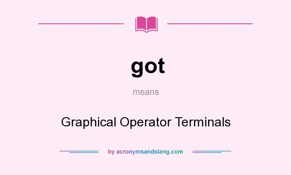 What does got mean? It stands for Graphical Operator Terminals
