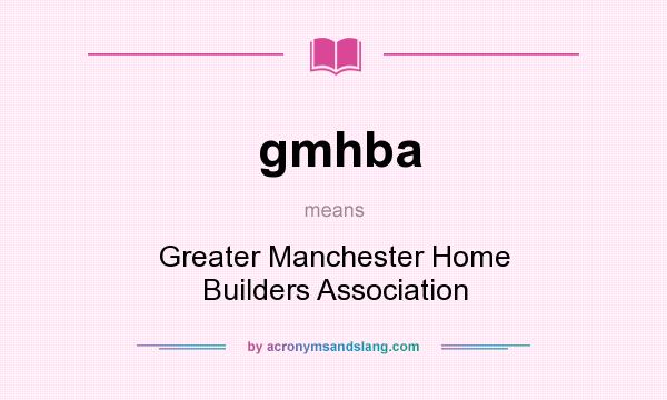 What does gmhba mean? It stands for Greater Manchester Home Builders Association
