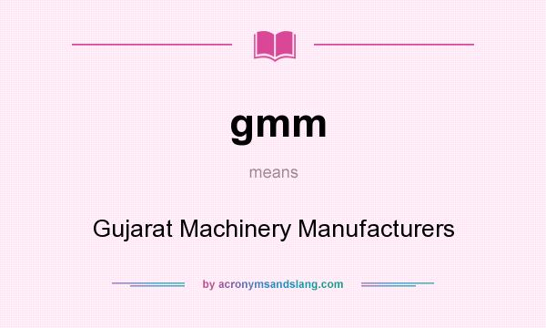 What does gmm mean? It stands for Gujarat Machinery Manufacturers