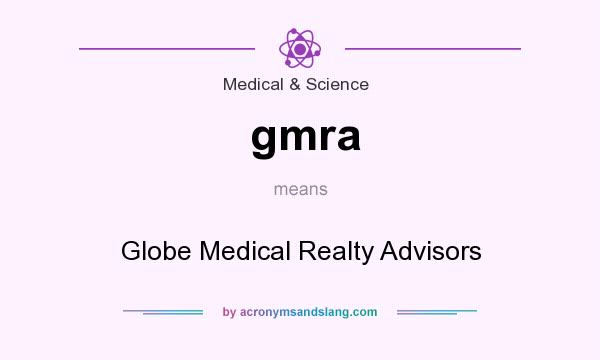 What does gmra mean? It stands for Globe Medical Realty Advisors