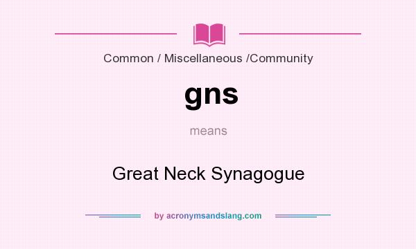 What does gns mean? It stands for Great Neck Synagogue