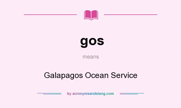 What does gos mean? It stands for Galapagos Ocean Service