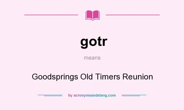 What does gotr mean? It stands for Goodsprings Old Timers Reunion