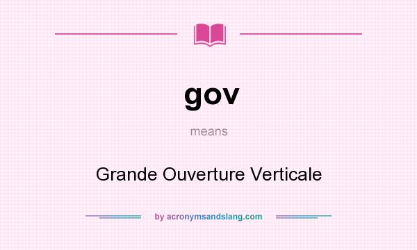 What does gov mean? It stands for Grande Ouverture Verticale