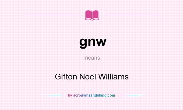 What does gnw mean? It stands for Gifton Noel Williams