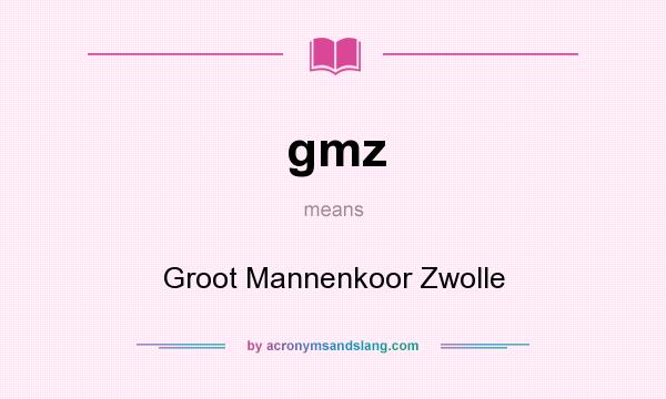 What does gmz mean? It stands for Groot Mannenkoor Zwolle