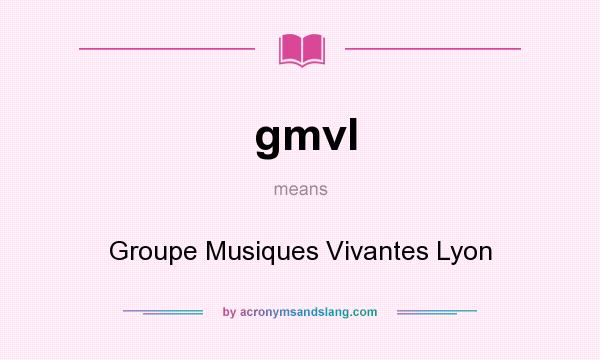 What does gmvl mean? It stands for Groupe Musiques Vivantes Lyon