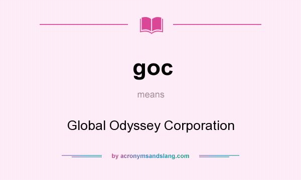 What does goc mean? It stands for Global Odyssey Corporation