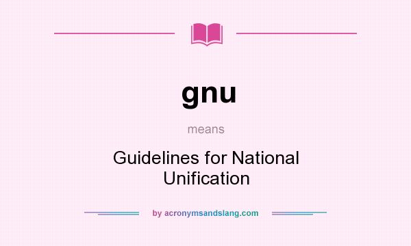 What does gnu mean? It stands for Guidelines for National Unification