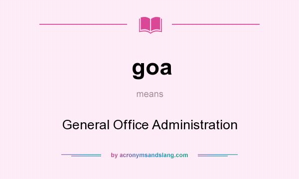 What does goa mean? It stands for General Office Administration