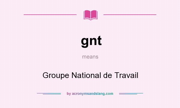What does gnt mean? It stands for Groupe National de Travail