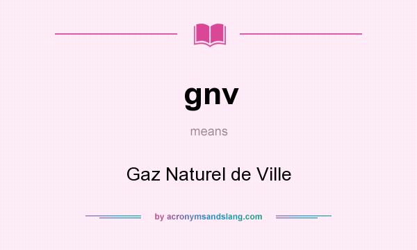 What does gnv mean? It stands for Gaz Naturel de Ville